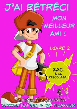 J'ai Rétréci Mon Meilleur Ami! - Livre 2 : Zac à la Rescousse!