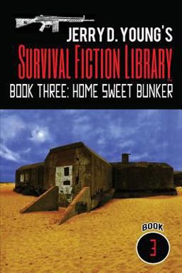 Jerry D. Young's Survival Fiction Library: Book Three: Home Sweet Bunker