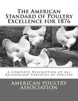 The American Standard of Poultry Excellence For 1876