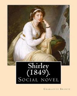 Shirley (1849). NOVEL, by: Charlotte Bronte
