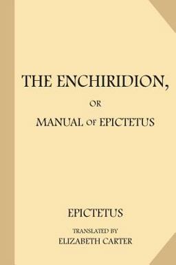 The Enchiridion, or Manual of Epictetus