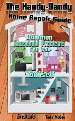 The Handy-Dandy Home Repair Guide The Handy-Dandy Home Repair Guide