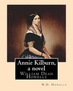 Annie Kilburn, a Novel . by: W. D. Howells Annie Kilburn, a Novel . by: W. D. Howells