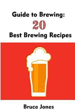 Guide to Brewing: 20 Best Brewing Recipes