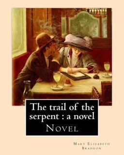 The Trail of the Serpent : a Novel by: Mary Elizabeth Braddon