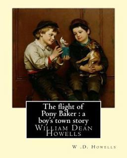 The Flight of Pony Baker : a Boy's Town Story by: W . D. Howells Illustrated by: Florence Scovel Shinn (September 24, 1871, Camden, New Jersey - October 17, 1940)