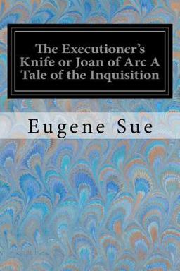 The Executioner's Knife or Joan of Arc a Tale of the Inquisition