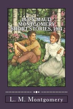 Lucy Maud Montgomery Short Stories 1904