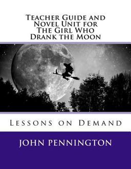 Teacher Guide and Novel Unit for the Girl Who Drank the Moon