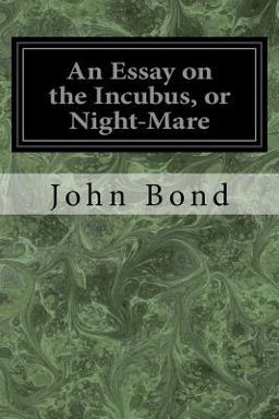 An Essay on the Incubus, or Night-Mare An Essay on the Incubus, or Night-Mare