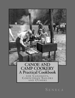 Canoe and Camp Cookery: a Practical Cookbook