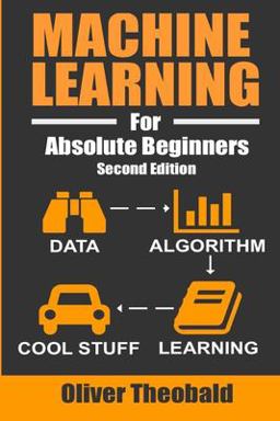Machine Learning for Absolute Beginners A Plain English Introduction  9781549617218 Front Cover