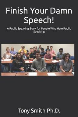 Finish Your Damn Speech! A Public Speaking Book for People Who Hate Public Speaking  9781549909245 Front Cover