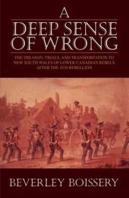 Deep Sense of Wrong The Treason, Trials, and Transportation to New South Wales of Lower Canadian Rebels after the 1838 Rebellion  9781550022421 Front Cover