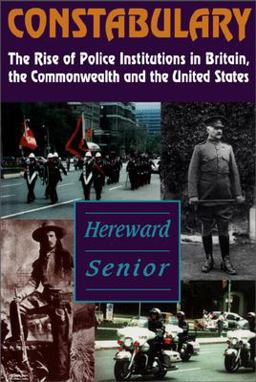 Constabulary The Rise of Police Institutions in Britain, the Commonwealth and the United States  9781550022469 Front Cover