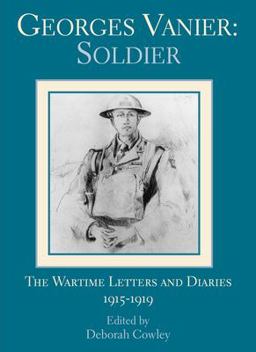 Georges Vanier: Soldier The Wartime Letters and Diaries, 1915-1919  9781550023435 Front Cover