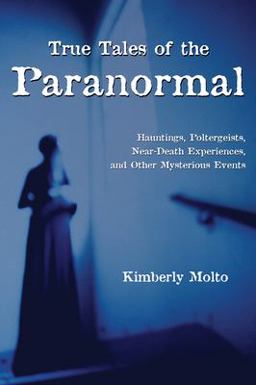 True Tales of the Paranormal Hauntings, Poltergeists, near Death Experiences, and Other Mysterious Events  9781550024104 Front Cover