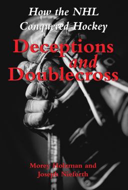 Deceptions and Doublecross How the NHL Conquered Hockey  9781550024135 Front Cover
