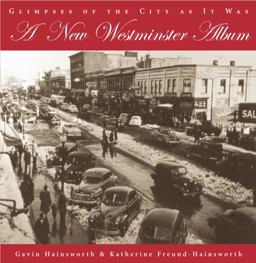 New Westminster Album Glimpses of the City As It Was  9781550025484 Front Cover