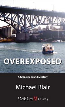 Overexposed A Granville Island Mystery  9781550025828 Front Cover