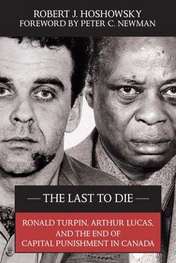 Last to Die Ronald Turpin, Arthur Lucas, and the End of Capital Punishment in Canada  9781550026726 Front Cover