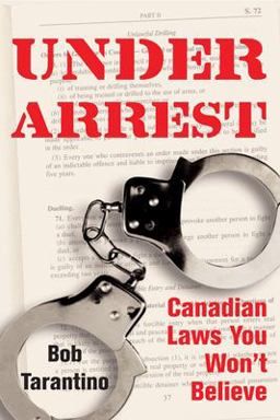 Under Arrest Canadian Laws You Won't Believe  9781550027037 Front Cover