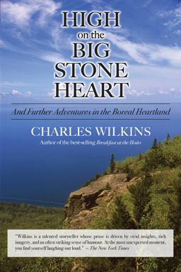 High on the Big Stone Heart And Further Adventures in the Boreal Heartland  9781550028652 Front Cover