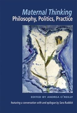 Maternal Thinking; Philosophy, Politics, Practice  9781550145168 Front Cover