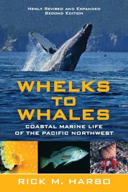 Whelks to Whales Coastal Marine Life of the Pacific Northwest 2nd 9781550174915 Front Cover