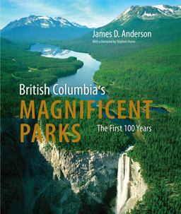British Columbia's Magnificent Parks The First 100 Years  9781550175073 Front Cover
