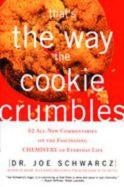 That's the Way the Cookie Crumbles 62 All-New Commentaries on the Fascinating Chemistry of Everyday Life  9781550225204 Front Cover