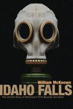 Idaho Falls The Untold Story of America's First Nuclear Accident  9781550225624 Front Cover