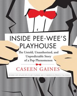 Inside Pee-Wee's Playhouse The Untold, Unauthorized, and Unpredictable Story of a Pop Phenomenon  9781550229981 Front Cover