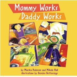 Mommy Works, Daddy Works Mommy Works, Daddy Works