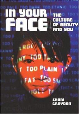 In Your Face The Culture of Beauty and You  9781550378566 Front Cover