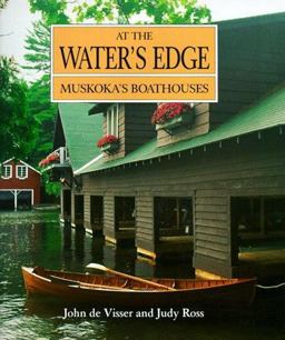 At the Water's Edge Muskoka's Boathouses  9781550460827 Front Cover