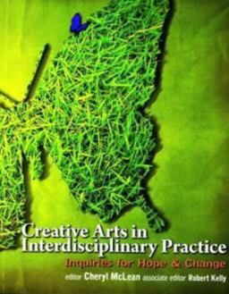 Creative Arts in Interdisciplinary Practice Inquiries for Hope and Change  9781550593853 Front Cover