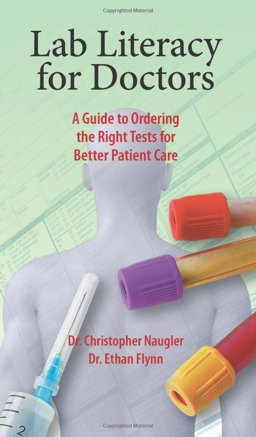 Lab Literacy for Doctors A Guide to Ordering the Right Tests for Better Patient Care  9781550595765 Front Cover