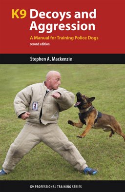K9 Decoys and Aggression A Manual for Training Police Dogs 2nd 9781550596120 Front Cover
