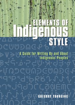 Elements of Indigenous Style A Guide for Writing by and about Indigenous Peoples  9781550597165 Front Cover