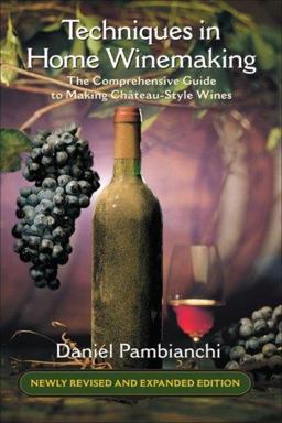 Techniques in Home Winemaking The Comprehensive Guide to Making Chï¿½teau-Style Wines  9781550652369 Front Cover