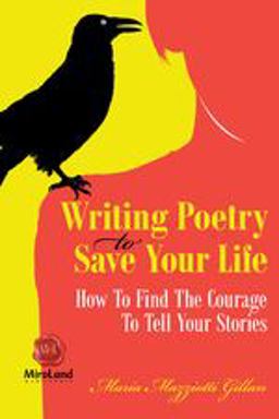 Writing Poetry to Save Your Life How to Find the Courage to Tell Your Stories  9781550717471 Front Cover