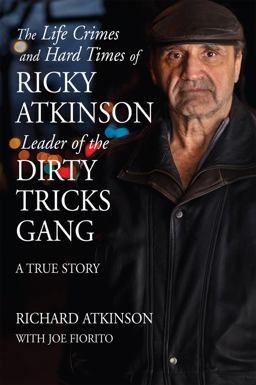 Life Crimes and Hard Times of Ricky Atkinson, Leader of the Dirty Tricks Gang A True Story  9781550966749 Front Cover