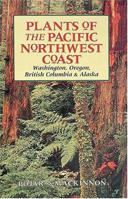 Plants of the Pacific Northwest Coast Washington, Oregon, British Columbia, and Alaska  9781551050409 Front Cover