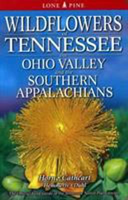 Wildflowers of Tennessee, the Ohio Valley and the Southern Appalachians  9781551054285 Front Cover