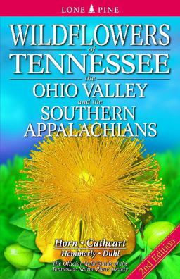 Wildflowers of Tennessee, the Ohio Valley, and the Southern Appalachians The Official Field Guide of the Tennessee Native Plant Society 2nd 9781551059020 Front Cover