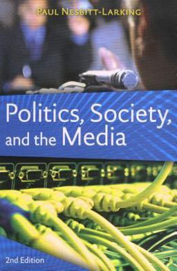 Politics, Society, and the Media, Second Edition 2nd 9781551111810 Front Cover