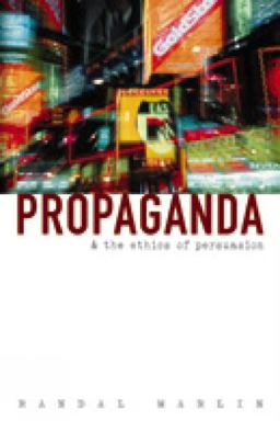 Propaganda and the Ethics of Persuasion  9781551113760 Front Cover