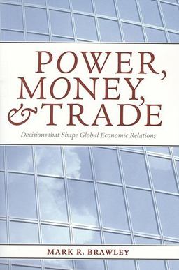 Power, Money, and Trade Decisions That Shape Global Economic Relations  9781551116839 Front Cover