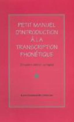 Petit Manuel d'Introduction Ã  la Transcription PhonÃ©tique 2nd 9781551300979 Front Cover
